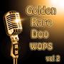 Golden Rare Doo Wops Vol 2