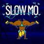 SLOW MO