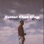 Better That Way (Explicit)