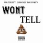 WONT TELL SH!T (feat. EliBandz & LouisVKev) [Explicit]