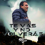 Te Vas Y No Volverás