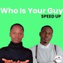 Who Is Your Guy? (Speed Up) [Explicit]