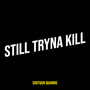 Still Tryna Kill (Explicit)