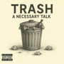 Trash - a necessary talk (Explicit)