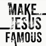 Make Jesus Famous