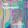 Te Conocí