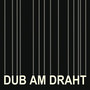 Dub Am Draht