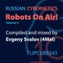 Russian Cybernetics - Robots On Air!, Vol. 4 (Compiled And Mixed By 4Mal)