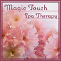 Magic Touch: Spa Therapy – New Age Relaxation Music for Spa Dreams, Massage Time & Heal Your Body, Most Nature Music