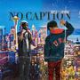 NO CAPTION (feat. KapAlotKel) [Explicit]
