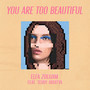 You Are Too Beautiful