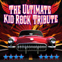 The Ultimate Kid Rock Tribute Album