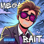 Mega Bait (Explicit)