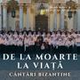 De la moarte la viață - Cântări bizantine