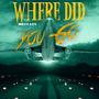 Where Did You Go? (Explicit)