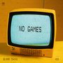 NO GAMES (Explicit)