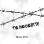 Te Necesito (Explicit)
