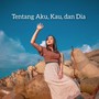 Tentang Aku, Kau, dan Dia