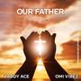 Our father (feat. O.M.I Vibez)