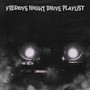 freddys night drive playlist