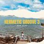 Hermetic Groove 3 (Explicit)