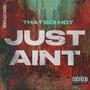 JUST AINT (Explicit)