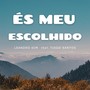 És Meu Escolhido (feat. Tiago Santos)