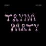 Tryna Party (feat. LcCA$H) [Explicit]