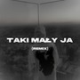 Taki Mały Ja (Remix) [Explicit]