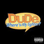 Dude Where's My Lighter? (Explicit)