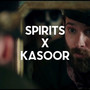 Spirits x Kasoor