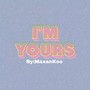 I'M YOURS