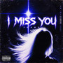 I miss you