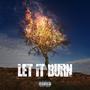 Let It Burn (Explicit)