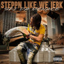 Steppn Like We Jerk (Explicit)