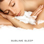 Sublime Sleep: Healing Music for Help with Insomnia, Stress and Relaxation & Wake Up Mindfully Clear and Focussed