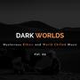 Dark Worlds - Mysterious Ethnic And World Chilled Music Vol. 02