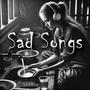 Sad Songs