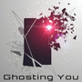 Ghosting You