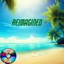 Reimagined (Tropical House Reworks) Part One