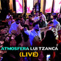 Atmosfera Lui Tzanca (Live)