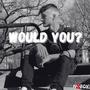 would you (Explicit)