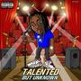 Talented But Unknown (Explicit)