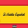 Si Hablo Español (Explicit)