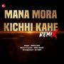 Mana Mora Kichhi Kahe (Remix)