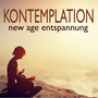 Kontemplation - New Age Entspannung, Schöne Instrumentalstücke für Konzentration