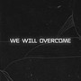 We will overcome