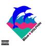 Blue Dolphin (Explicit)