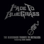 Fade to Bluegrass: The Bluegrass Tribute to Metallica