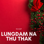 Lungdam Na Thu Thak